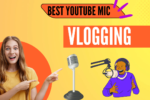 Best Mics for YouTube